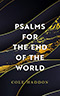 Psalms for the End of the World